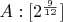 $A:[2^\frac{9}{12}]$