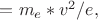 $= {m_e*v^2}/e , $