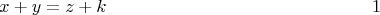 $$x + y = z + k\qquad \eqno{1}$$