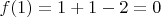 $f(1) = 1 + 1 - 2 = 0$