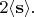 $2\langle\mathbf{s}\rangle.$