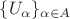 $\lbrace U_{\alpha} \rbrace_{\alpha \in A} $