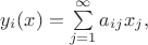 $y_i(x)=\sum\limits_{j=1}^{\infty}a_{ij}x_j,$