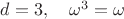 $d=3, \quad \omega ^3 = \omega$ $d=3, \quad \omega ^3 = \omega$