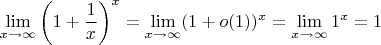 $$\lim_{x\to\infty}\left(1+\frac1x\right)^x=\lim_{x\to\infty}(1+o(1))^x=\lim_{x\to\infty}1^x=1$$