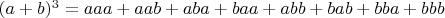 $(a+b)^3=aaa + aab + aba + baa + abb + bab + bba + bbb$