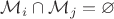 $\mathcal{M}_i \cap \mathcal{M}_j = \varnothing$