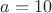 $ % MathType!MTEF!2!1!+-
% feaagCart1ev2aaatCvAUfeBSjuyZL2yd9gzLbvyNv2CaerbuLwBLn
% hiov2DGi1BTfMBaeXatLxBI9gBaerbd9wDYLwzYbItLDharqqtubsr
% 4rNCHbGeaGqiVu0Je9sqqrpepC0xbbL8F4rqqrFfpeea0xe9Lq-Jc9
% vqaqpepm0xbba9pwe9Q8fs0-yqaqpepae9pg0FirpepeKkFr0xfr-x
% fr-xb9adbaqaaeGaciGaaiaabeqaamaabaabaaGcbaGaamyyaiabg2
% da9iaaigdacaaIWaaaaa!3955!
\[a = 10\]$