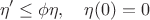 $$ \eta'\leq \phi\eta, \quad  \eta(0)=0$$
