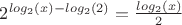 $2^{log_{2}(x)-log_{2}(2)} = \frac{log_{2}(x)}{2}$
