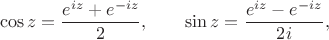 $$\cos z=\dfrac{e^{iz}+e^{-iz}}{2},\qquad\sin z=\dfrac{e^{iz}-e^{-iz}}{2i},$$