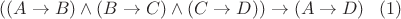 $((A \to B) \land (B \to C) \land (C \to D)) \to (A \to D) \;  \;  \;  \eqno(1)$