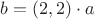 $b = (2, 2)\cdot a$