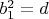 $b_1^2=d$