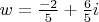 $w = \frac{-2}{{5}} + \frac{6}{{5}}i$