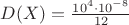 $D(X)=\frac{10^4\cdot 10^{-8}}{12}$