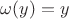 $\omega(y) = y$