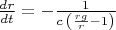 $\frac{dr}{dt}=-\frac{1}{c\,\left( \frac{rg}{r}-1\right) }$