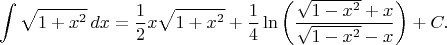 $$\int \sqrt{1+x^2}\, dx=\dfrac{1}{2} x \sqrt{1+x^2}+\dfrac{1}{4} \ln \bigg( \dfrac{\sqrt{1-x^2}+x}{\sqrt{1-x^2}-x} \bigg)+C.$$