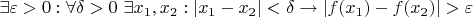 $\exists \varepsilon>0 : \forall \delta>0\ \exists x_{1}, x_{2}: |x_{1}-x_{2}|<\delta \to |f(x_{1})-f(x_{2})|>\varepsilon$