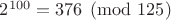 $2^{100}=376\pmod{125}$