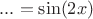 $...=\sin(2x)$