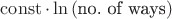 $\operatorname{const}\cdot \ln{(\text{no. of ways})}$