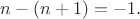 $n-(n+1)=-1.$