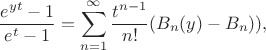 $$
\frac {e^{yt}-1}{e^t-1}=\sum_{n=1}^{\infty}\frac{t^{n-1}}{n!}(B_n(y)-B_n)), $$