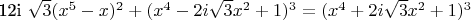 12i \sqrt{3} (x^5-x)^2+(x^4-2i \sqrt{3}x^2+1)^3=(x^4+2i \sqrt{3}x^2+1)^3