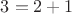 $3=2+1$
