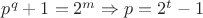 $p^q+1=2^m \Rightarrow p=2^t-1$