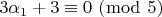 $\[3\alpha _1  + 3 \equiv 0\,\,(\bmod \,\,5)\]$