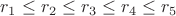 $ r_1\le r_2\le r_3\le r_4\le r_5 $