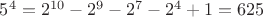 $5^4 = 2^{10} - 2^9 - 2^7 - 2^4 + 1 = 625$