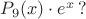 $P_9(x)\cdot e^x\,?$