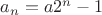 $a_n=a2^n-1$