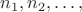 $n_1, n_2, \dots ,
$ $n_1, n_2, \dots ,
$