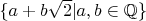 $\{a+b\sqrt2 | a,b \in \mathbb Q\}$