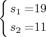 $\left\{ \begin{alignedat}{2}s_{1} & = & 19\\
s_{2} & = & 11
\end{alignedat}
\right.$