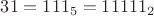 $31=111_5=11111_2$