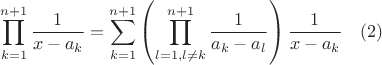$$\prod\limits_{k=1}^{n+1}\frac{1}{x-a_k}=\sum\limits_{k=1}^{n+1}\left(\prod\limits_{l=1,l\ne k}^{n+1}\frac{1}{a_k-a_l}\right)\frac{1}{x-a_k} \quad (2)$$