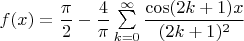 $f(x)=\dfrac{\pi}{2}-\dfrac{4}{\pi}\sum\limits_{k=0}^\infty \dfrac{\cos(2k+1)x}{(2k+1)^2}$