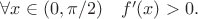 $\forall x \in (0, \pi /2) \quad f'(x)>0.$