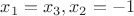 $x_1=x_3,x_2=-1$