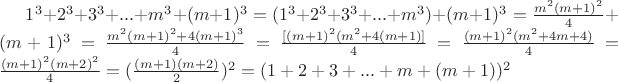 $1^3+2^3+3^3+...+m^3+(m+1)^3=(1^3+2^3+3^3+...+m^3)+(m+1)^3=\frac {m^2(m+1)^2} {4}+(m+1)^3=\frac {m^2(m+1)^2+4(m+1)^3} {4}=\frac {[(m+1)^2(m^2+4(m+1)]}{4}=\frac {(m+1)^2(m^2+4m+4)} {4}=\frac {(m+1)^2(m+2)^2}{4}=(\frac {(m+1)(m+2)} {2})^2=(1+2+3+...+m+(m+1))^2$