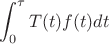 $$\int_{0}^{\tau}T(t)f(t)dt$$