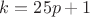 $k=25p+1$