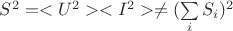 $S^2 = <U^2><I^2> \ne (\sum\limits_{i}^{}S_i)^2$