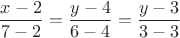 $$\dfrac{x-2}{7-2}=\dfrac{y-4}{6-4}=\dfrac{y-3}{3-3}$$